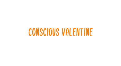 Conscious Valentine
