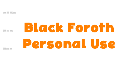 Black Foroth Personal Use