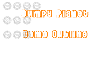 Dumpy Planet Demo Outline