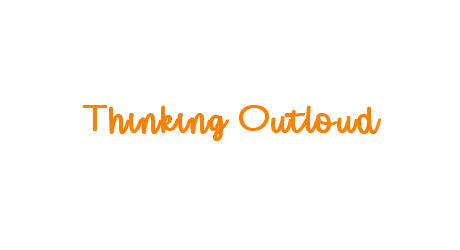Thinking Outloud