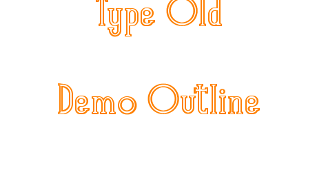 Type Old Demo Outline