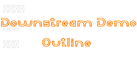 Downstream Demo Outline