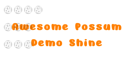 Awesome Possum Demo Shine
